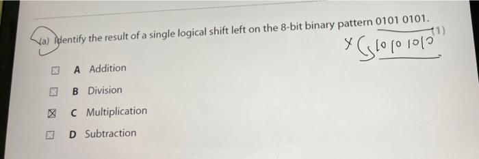Va Identify The Result Of A Single Logical Shift Left On The 8 Bit Binary Pattern 0101 0101 Y G31010101 A Addition B 1