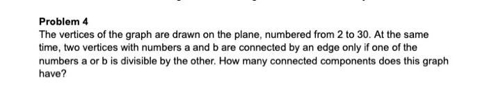 Problem 4 The Vertices Of The Graph Are Drawn On The Plane Numbered From 2 To 30 At The Same Time Two Vertices With N 1
