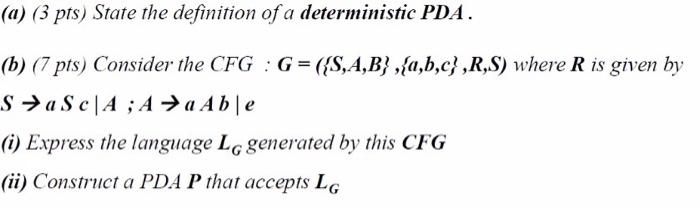 A 3 Pts State The Definition Of A Deterministic Pda B 7 Pts Consider The Cfg G S A B A B C R S Where 1