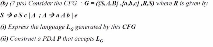 B 7 Pts Consider The Cfg G S A B A B C R S Where R Is Given By S Asca A A Able I Express The Lan 1