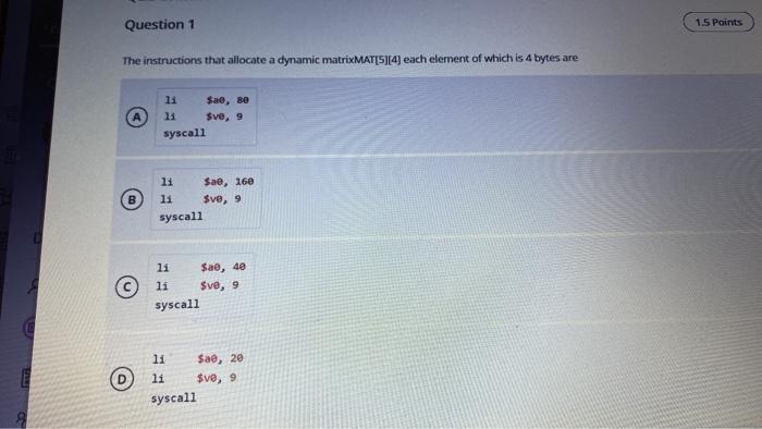 Question 1 1 5 Points The Instructions That Allocate A Dynamic Matrixmat 5 4 Each Element Of Which Is 4 Bytes Are A 11 1