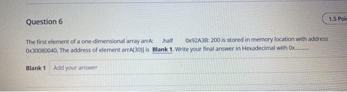 1 5 Poit Question 6 The First Element Of A One Dimensional Array Arra Half 0x92a3b 200 Is Stored In Memory Location Wi 1