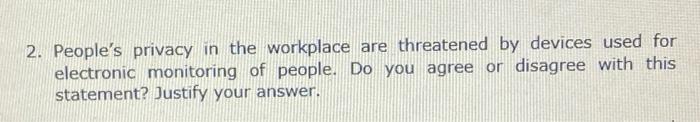 2 People S Privacy In The Workplace Are Threatened By Devices Used For Electronic Monitoring Of People Do You Agree Or 1