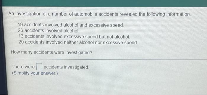 An Investigation Of A Number Of Automobile Accidents Revealed The Following Information 19 Accidents Involved Alcohol An 1