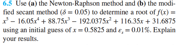 6 5 Use A The Newton Raphson Method And B The Modi Fied Secant Method 8 0 05 To Determine A Root Of F X X3 1