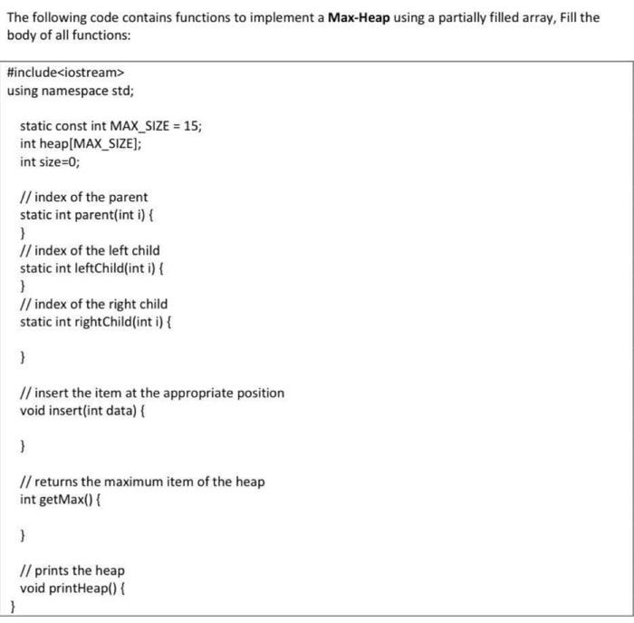 The Following Code Contains Functions To Implement A Max Heap Using A Partially Filled Array Fill The Body Of All Funct 1
