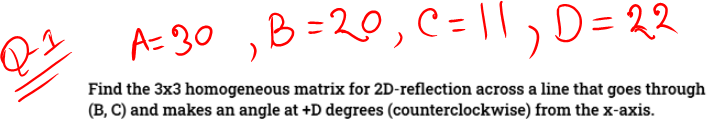 Q A 30 B 20 C 11 D 22 A Find The 3x3 Homogeneous Matrix For 2d Reflection Across A Line That Goes Through B 1