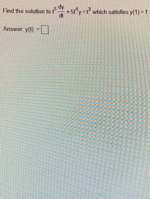 Find The Solution To 15 Dy 5toy X Which Satisfies Y 1 1 Dt Answer Y T 0 Find The Solution To 40 73 Dy 0 737 1