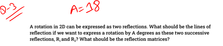 0 3 A 18 A Rotation In 2d Can Be Expressed As Two Reflections What Should Be The Lines Of Reflection If We Want To Expr 1