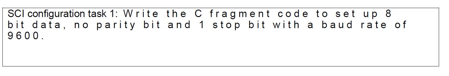Sci Configuration Task 1 Write The C Fragment Code To Set Up 8 Bit Data No Parity Bit And 1 Stop Bit With A Baud Rate 1