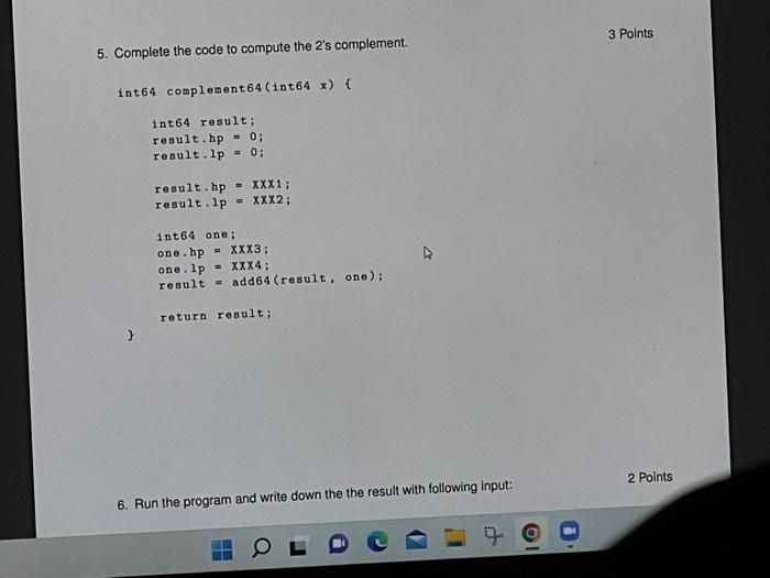 3 Points 5 Complete The Code To Compute The 2 S Complement Int64 Complement 64 Int64 Int64 Result Result Hp 0 1