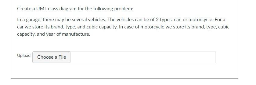 Create A Uml Class Diagram For The Following Problem In A Garage There May Be Several Vehicles The Vehicles Can Be Of 1