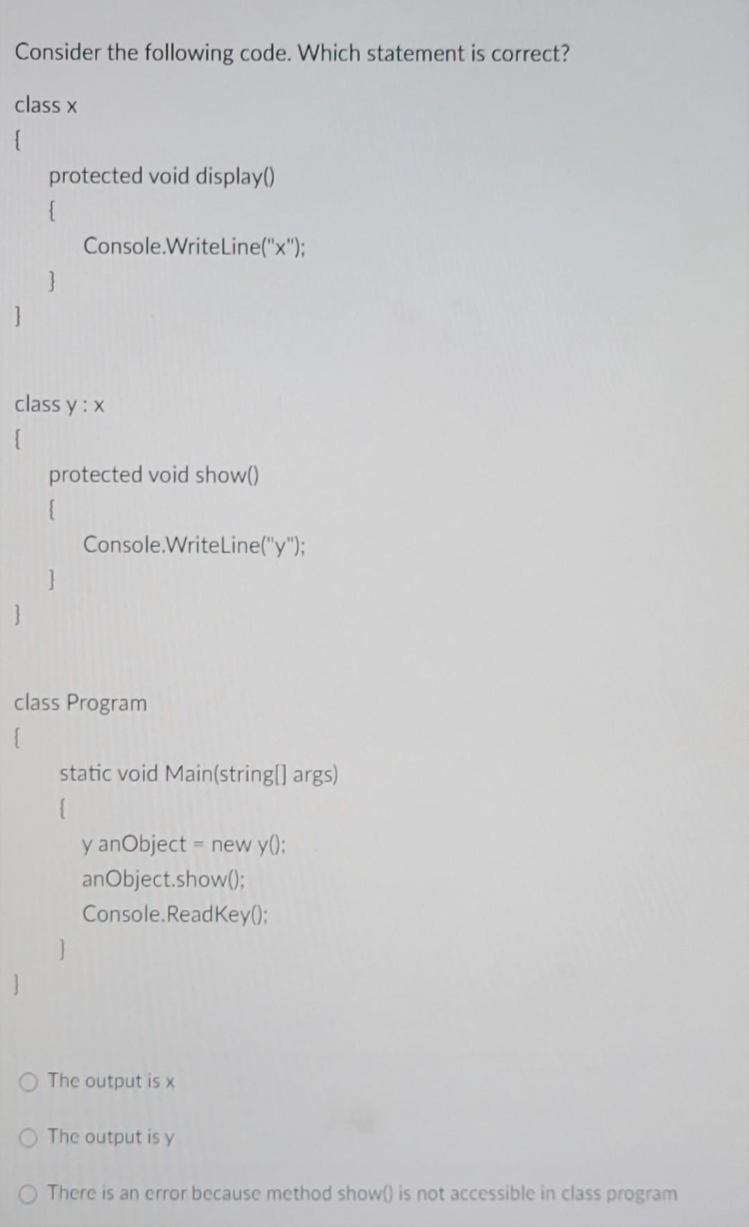 Consider The Following Code Which Statement Is Correct Class X Protected Void Display Console Writeline X 3 1