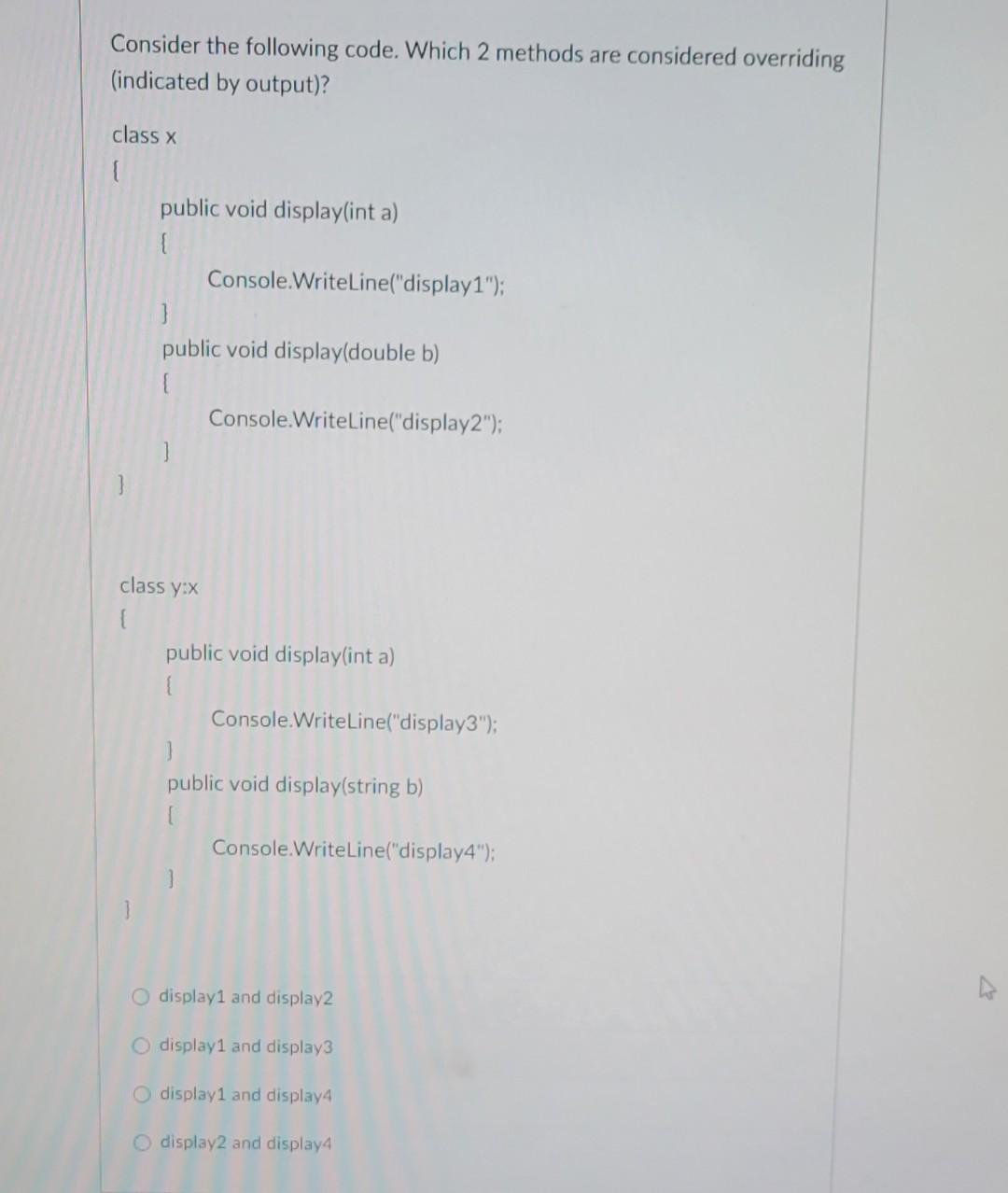 Consider The Following Code Which 2 Methods Are Considered Overriding Indicated By Output Class X Public Void Disp 1