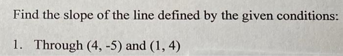 Find The Slope Of The Line Defined By The Given Conditions 1 Through 4 5 And 1 4 1