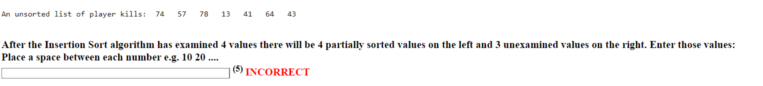 An Unsorted List Of Player Kills 74 57 78 13 41 64 43 After The Insertion Sort Algorithm Has Examined 4 Values There Wi 1