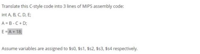 Translate This C Style Code Into 3 Lines Of Mips Assembly Code Int A B C D E A B C D E A 18 Assume Variab 1