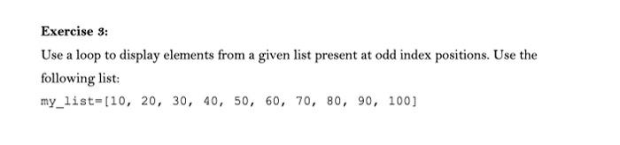 Exercise 3 Use A Loop To Display Elements From A Given List Present At Odd Index Positions Use The Following List My 1