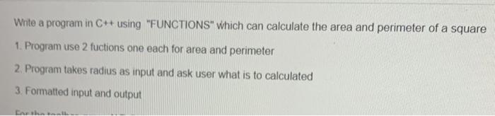 Write A Program In C Using Functions Which Can Calculate The Area And Perimeter Of A Square 1 Program Use 2 Fuction 1