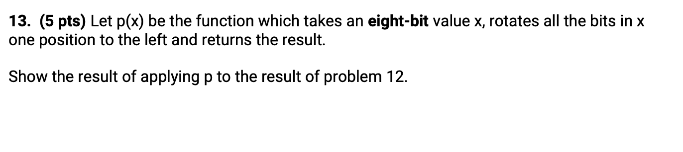 13 5 Pts Let P X Be The Function Which Takes An Eight Bit Value X Rotates All The Bits In X One Position To The Lef 1