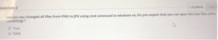Question 2 15 Points Le Say Vou Changed All Files From Png To Jpg Using Cmd Command In Windows Os Do You Expect That Yo 1