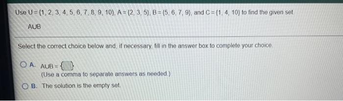 Use U 1 2 3 4 5 6 7 8 9 10 A 2 3 5 B 5 6 7 9 And C 1 4 10 To Find The Given Set Aub Select The Correc 1