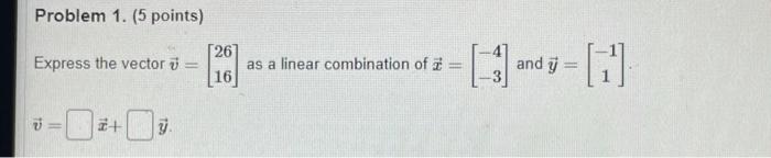 Problem 1 5 Points Express The Vector V 26 16 As A Linear Combination Of E9und 0 It Problem 5 9 Points 1