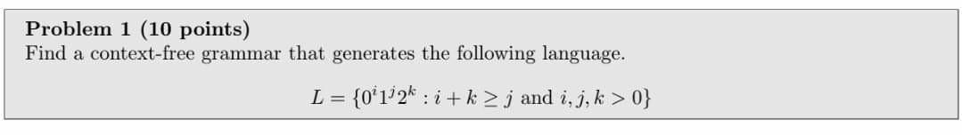 Problem 1 10 Points Find A Context Free Grammar That Generates The Following Language L 0 1 2 I K J And I J K 1
