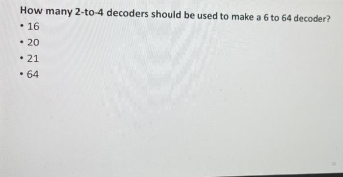 How Many 2 To 4 Decoders Should Be Used To Make A 6 To 64 Decoder 16 20 21 64 1