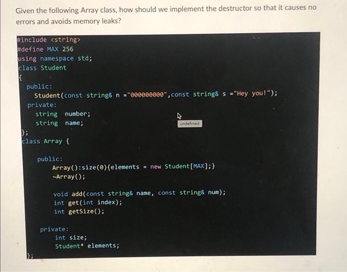 Given The Following Array Class How Should We Implement The Destructor So That It Causes No Errors And Avoids Memory Le 1