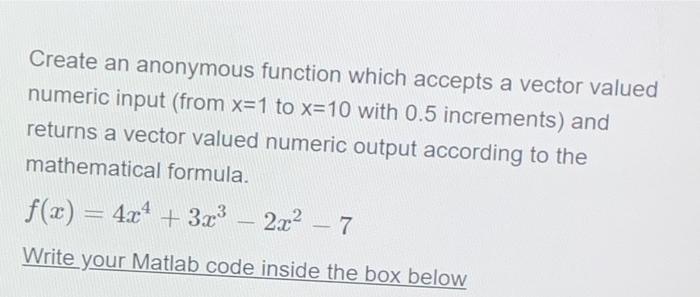 Create An Anonymous Function Which Accepts A Vector Valued Numeric Input From X 1 To X 10 With 0 5 Increments And Retu 1