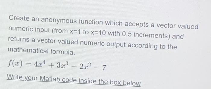 Create An Anonymous Function Which Accepts A Vector Valued Numeric Input From X 1 To X 10 With 0 5 Increments And Retu 1