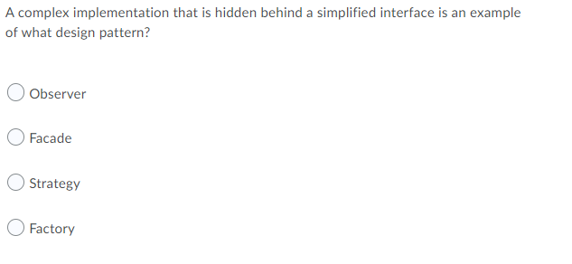 A Complex Implementation That Is Hidden Behind A Simplified Interface Is An Example Of What Design Pattern Observer Fac 1