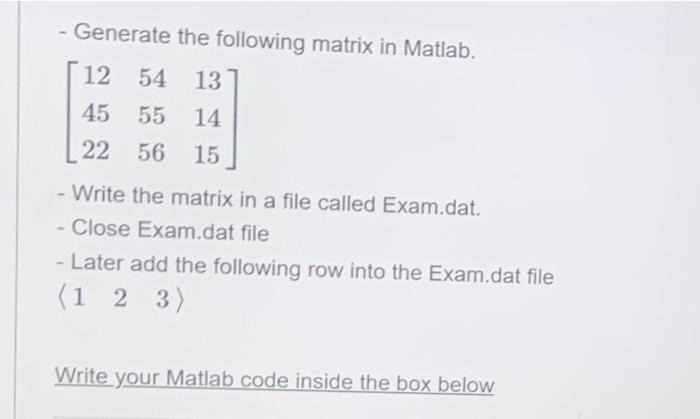 Generate The Following Matrix In Matlab 12 54 13 45 55 14 22 56 15 Write The Matrix In A File Called Exam Dat Cl 1