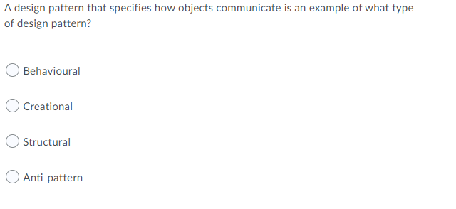 A Design Pattern That Specifies How Objects Communicate Is An Example Of What Type Of Design Pattern Behavioural Creati 1