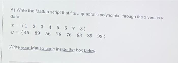 A Write The Matlab Script That Fits A Quadratic Polynomial Through The X Versus Y Data 2 1 2 3 4 5 6 7 8 Y 45 8 1