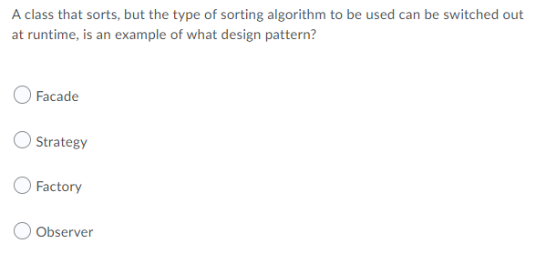 A Class That Sorts But The Type Of Sorting Algorithm To Be Used Can Be Switched Out At Runtime Is An Example Of What D 1