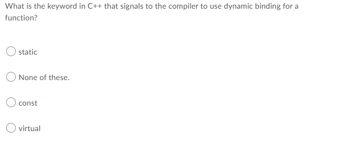 What Is The Keyword In C That Signals To The Compiler To Use Dynamic Binding For A Function Static None Of These Con 1