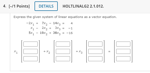 4 1 Points Details Holtlinalg2 2 1 012 Express The Given System Of Linear Equations As A Vector Equation 2x1 7 1