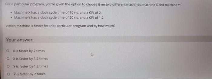 For A Particular Program You Re Given The Option To Choose It On Two Different Machines Machine X And Machine Mach 1
