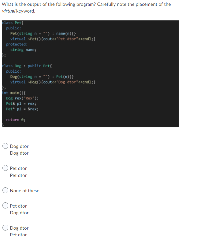 What Is The Output Of The Following Program Carefully Note The Placement Of The Virtual Keyword Elass Pet Public Pet 1