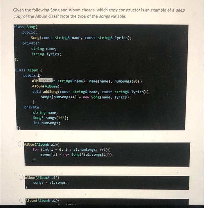 Given The Following Song And Album Classes Which Copy Constructor Is An Example Of A Deep Copy Of The Album Class Note 1