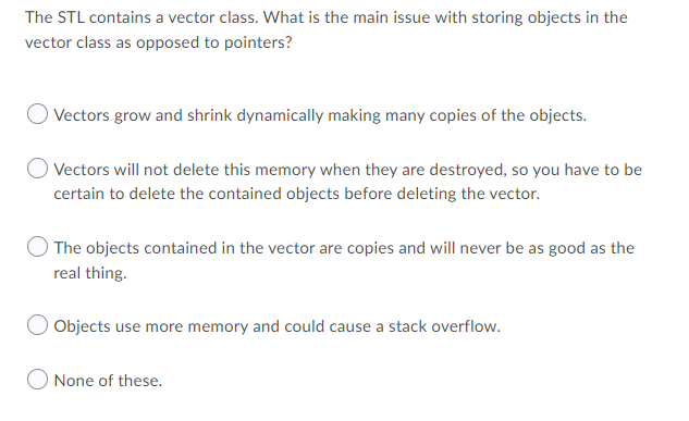 The Stl Contains A Vector Class What Is The Main Issue With Storing Objects In The Vector Class As Opposed To Pointers 1