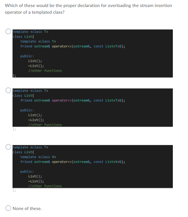 Which Of These Would Be The Proper Declaration For Overloading The Stream Insertion Operator Of A Templated Class Templ 1