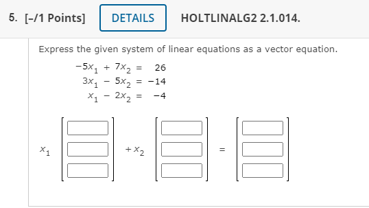 5 1 Points Details Holtlinalg2 2 1 014 26 Express The Given System Of Linear Equations As A Vector Equation 5x1 1