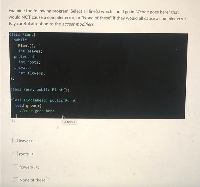 Examine The Following Program Select All Line S Which Could Go In Code Goes Here That Would Not Cause A Compiler E 1