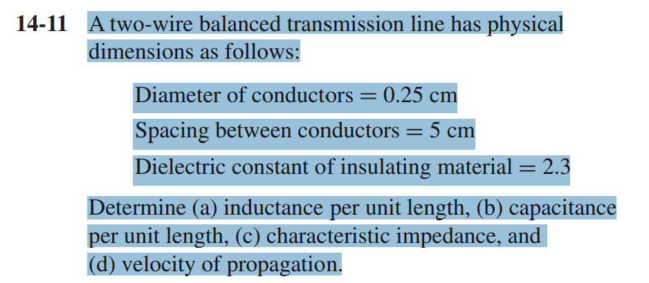 14 11 A Two Wire Balanced Transmission Line Has Physical Dimensions As Follows Diameter Of Conductors 0 25 Cm Spaci 1