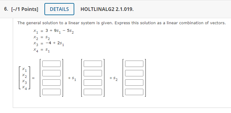 6 1 Points Details Holtlinalg2 2 1 019 The General Solution To A Linear System Is Given Express This Solution As 1