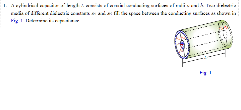 1 A Cylindrical Capacitor Of Length L Consists Of Coaxial Conducting Surfaces Of Radii A And B Two Dielectric Media Of 1