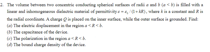 A 2 The Volume Between Two Concentric Conducting Spherical Surfaces Of Radii A And B A B Is Filled With A Linear And 1